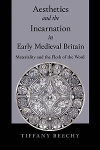 Aesthetics and the Incarnation Early Medieval Britain: Materiality Flesh of Word