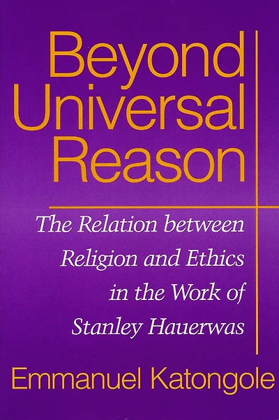 Beyond Universal Reason: the Relation between Religion and Ethics Work of Stanley Hauerwas