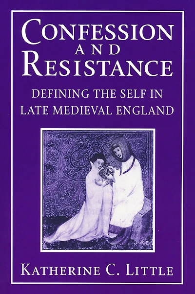 Confession and Resistance: Defining the Self Late Medieval England