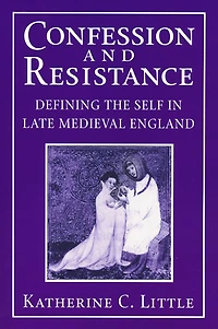 Confession and Resistance: Defining the Self Late Medieval England