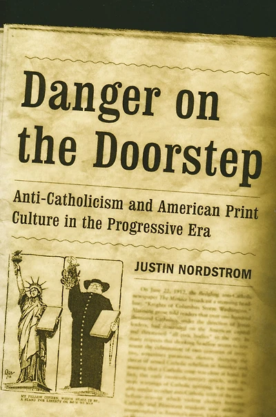 Danger on the Doorstep: Anti-Catholicism and American Print Culture Progressive Era