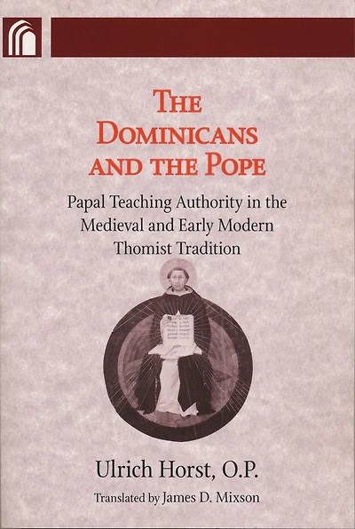 Dominicans and the Pope: Papal Teaching Authority Medieval Early Modern Thomist Tradition