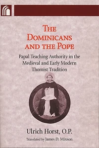 Dominicans and the Pope: Papal Teaching Authority Medieval Early Modern Thomist Tradition
