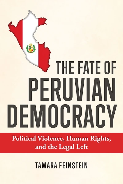 the Fate of Peruvian Democracy: Political Violence, Human Rights, and Legal Left