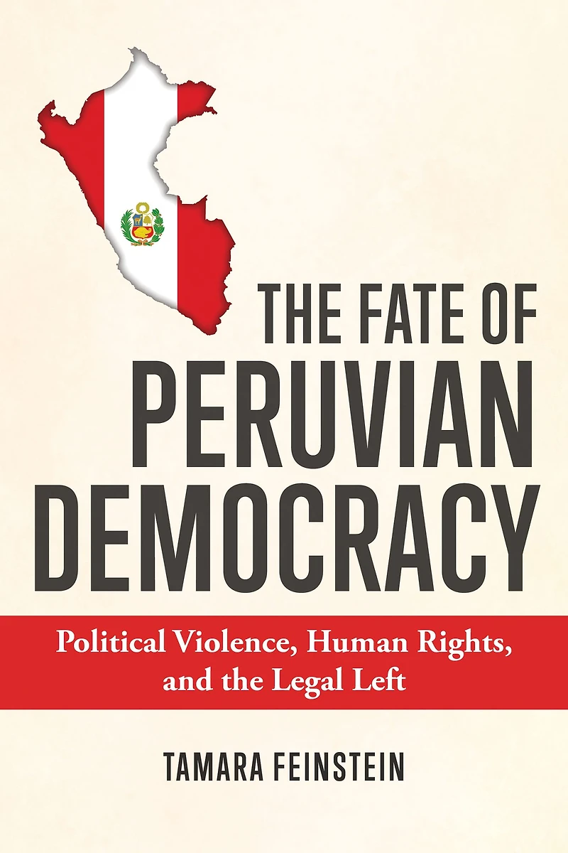 the Fate of Peruvian Democracy: Political Violence, Human Rights, and Legal Left