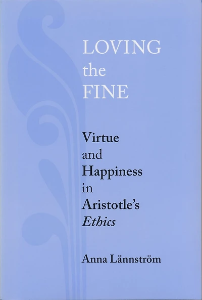 Loving the Fine: Virtue and Happiness Artistotle's Ethics