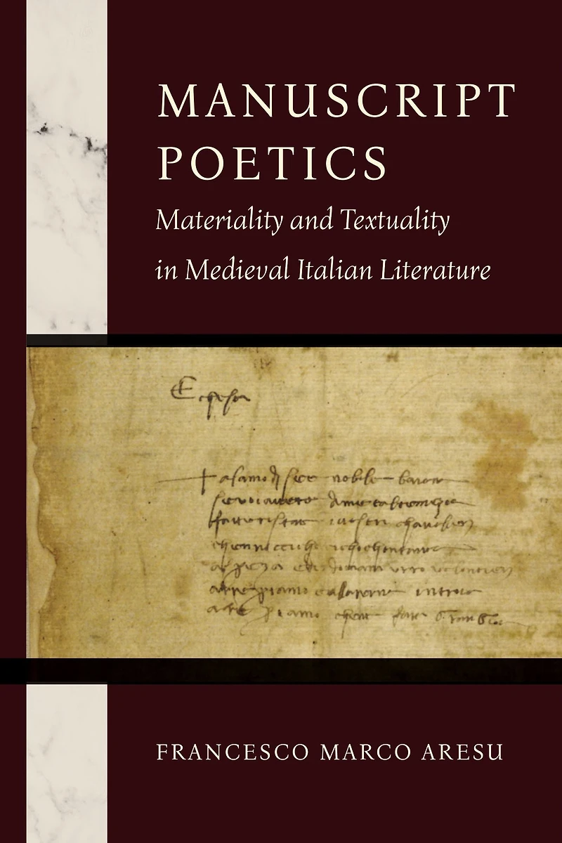 Manuscript Poetics: Materiality and Textuality Medieval Italian Literature