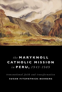 Maryknoll Catholic Mission Peru, 1943-1989: Transnational Faith and Transformations