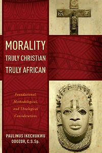 Morality Truly Christian, African: Foundational, Methodological, and Theological Considerations