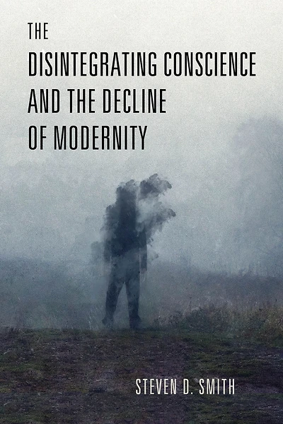 the Disintegrating Conscience and Decline of Modernity
