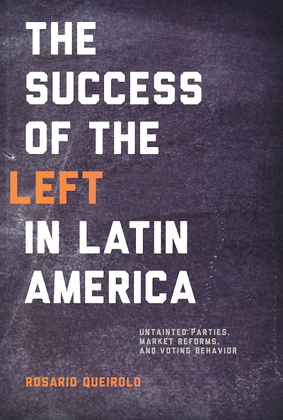 Success of the Left Latin America: Untainted Parties, Market Reforms, and Voting Behavior