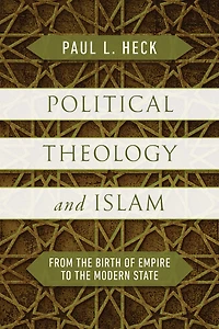 Political Theology and Islam: From the Birth of Empire to Modern State