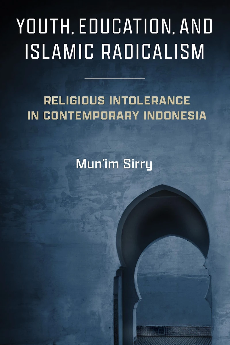 Youth, Education, and Islamic Radicalism: Religious Intolerance Contemporary Indonesia