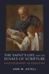 the Saint's Life and Senses of Scripture: Hagiography as Exegesis