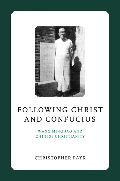 Following Christ and Confucius: Wang Mingdao and Chinese Christianity