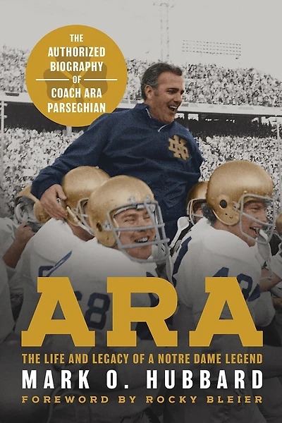 Ara: The Life and Legacy of a Notre Dame Legend-The Authorized Biography of Coach Ara Parseghian