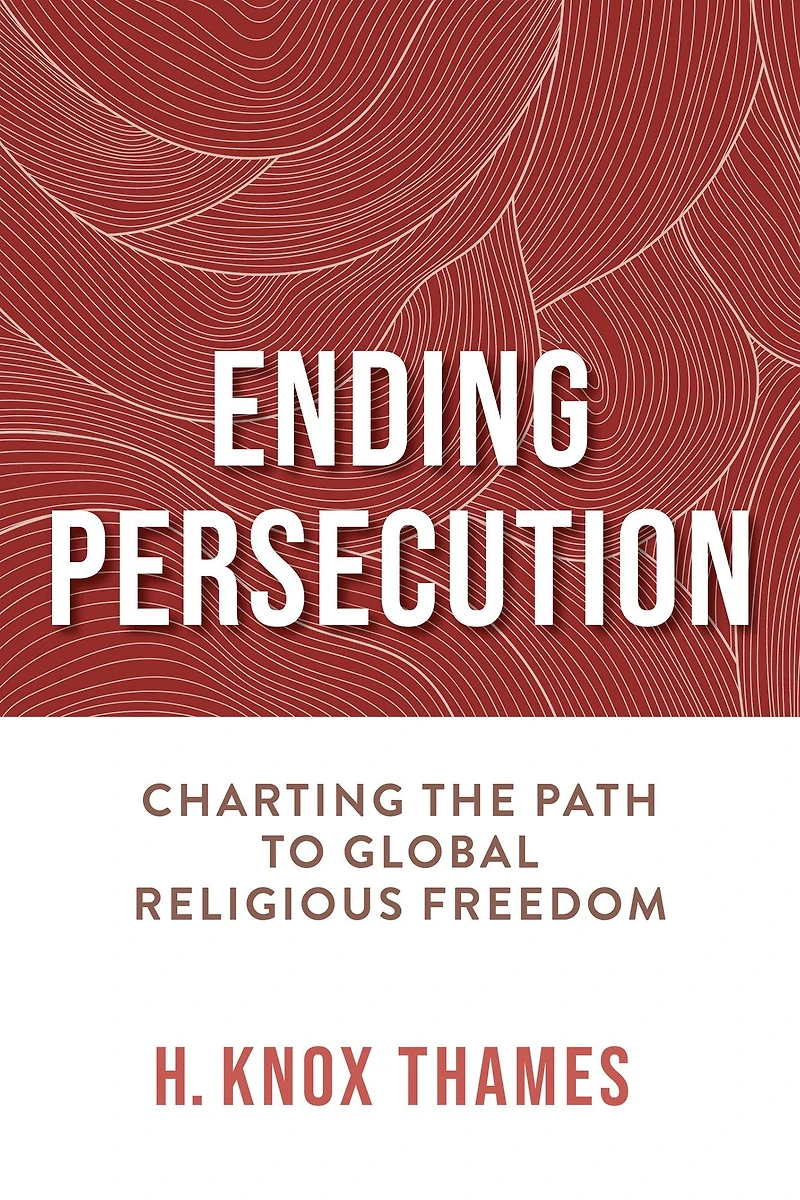 Ending Persecution: Charting the Path to Global Religious Freedom