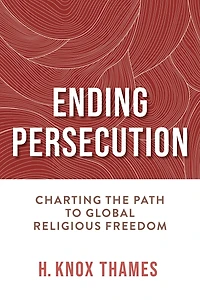 Ending Persecution: Charting the Path to Global Religious Freedom