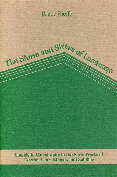 The Storm and Stress of Language: Linguistic Catastrophe in the Early Works of Goethe, Lenz, Klinger, and Schiller