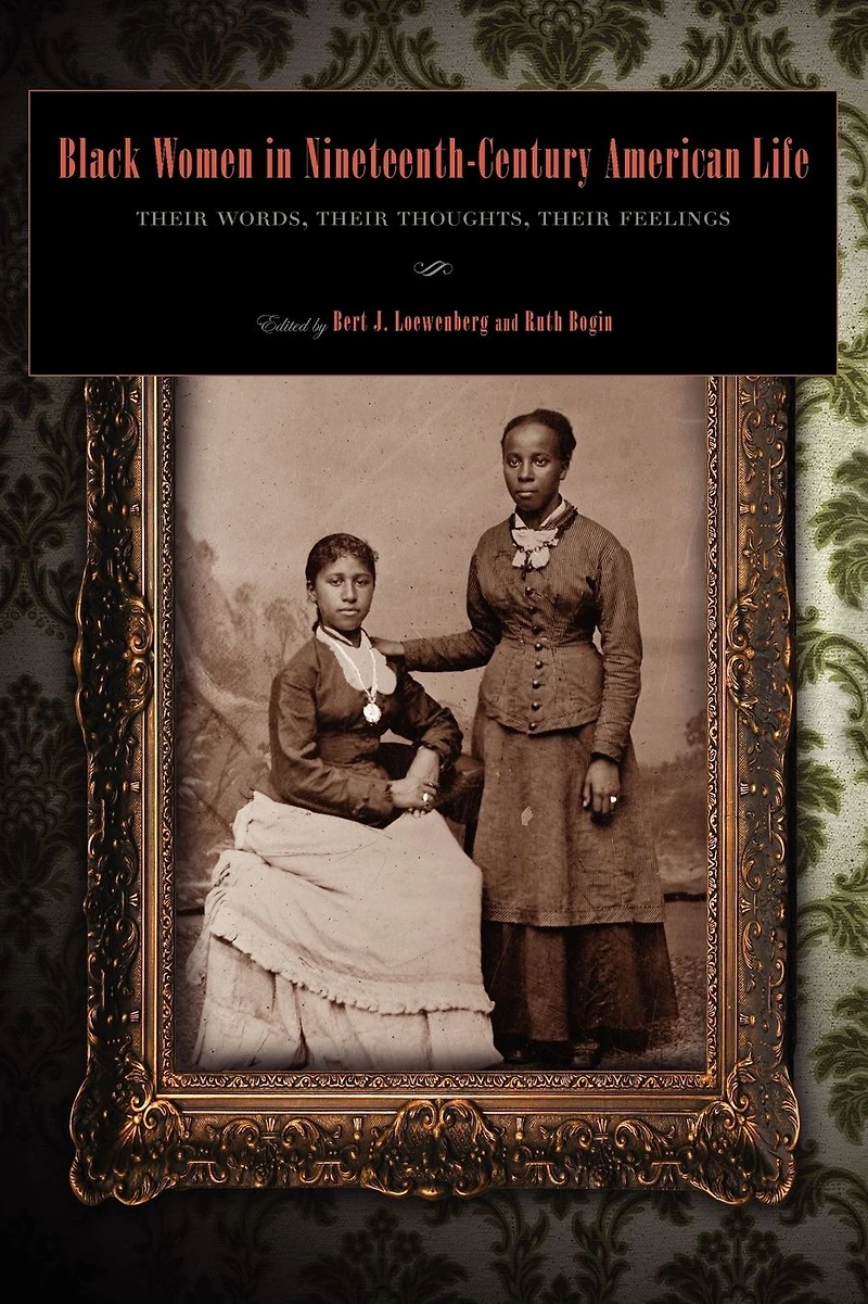 Black Women in Nineteenth-Century American Life: Their Words, Their Thoughts, Their Feelings