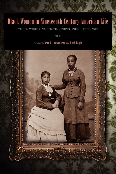 Black Women in Nineteenth-Century American Life: Their Words, Their Thoughts, Their Feelings