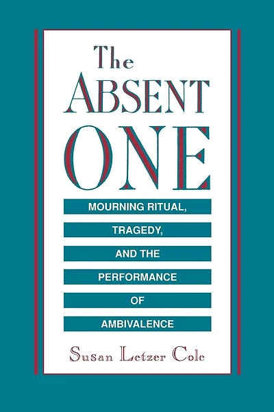 The Absent One: Mourning Ritual, Tragedy, and the Performance of Ambivalence