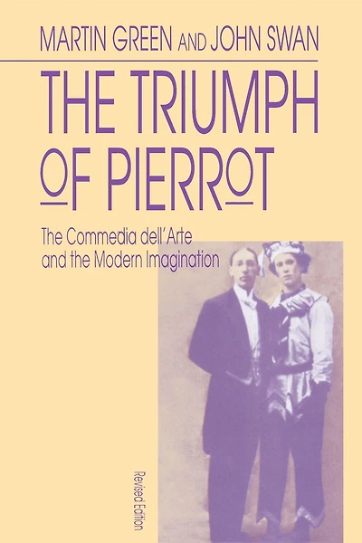 The Triumph of Pierrot: The Commedia dell'Arte and the Modern Imagination