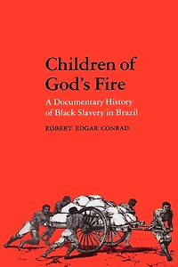 Children of God's Fire: A Documentary History of Black Slavery in Brazil