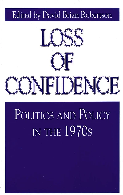 Loss of Confidence: Politics and Policy in the 1970s