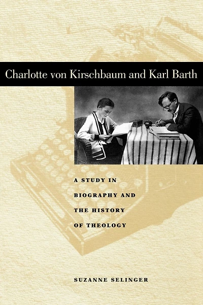Charlotte von Kirschbaum and Karl Barth: A Study in Biography and the History of Theology