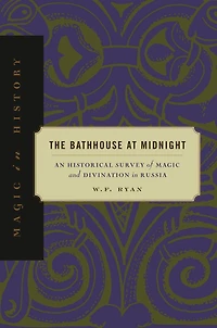 The Bathhouse at Midnight: An Historical Survey of Magic and Divination in Russia