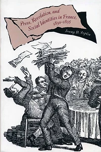 Press, Revolution, and Social Identities in France, 1830-1835