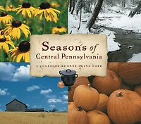 Seasons of Central Pennsylvania: A Cookbook by Anne Quinn Corr