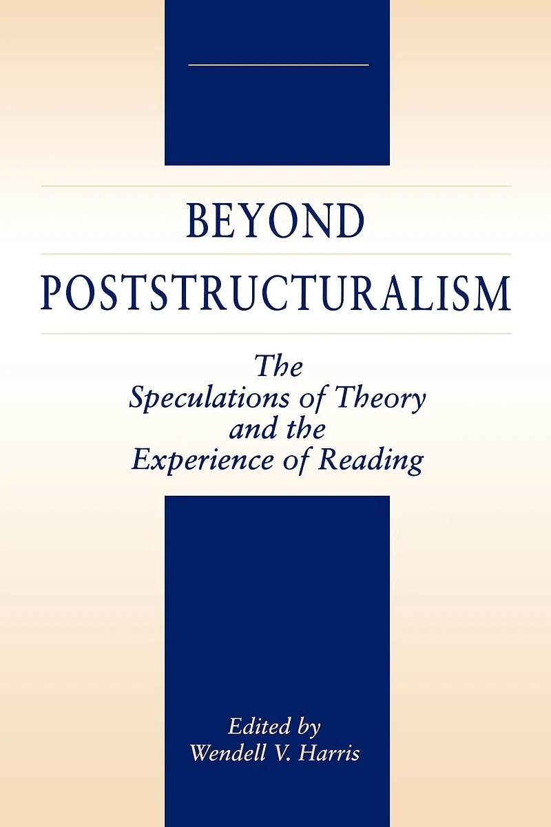 Beyond Poststructuralism: The Speculations of Theory and the Experience of Reading