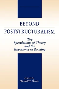 Beyond Poststructuralism: The Speculations of Theory and the Experience of Reading