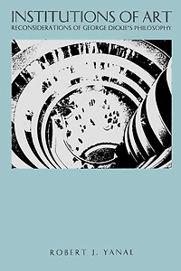 Institutions of Art: Reconsiderations of George Dickie's Philosophy