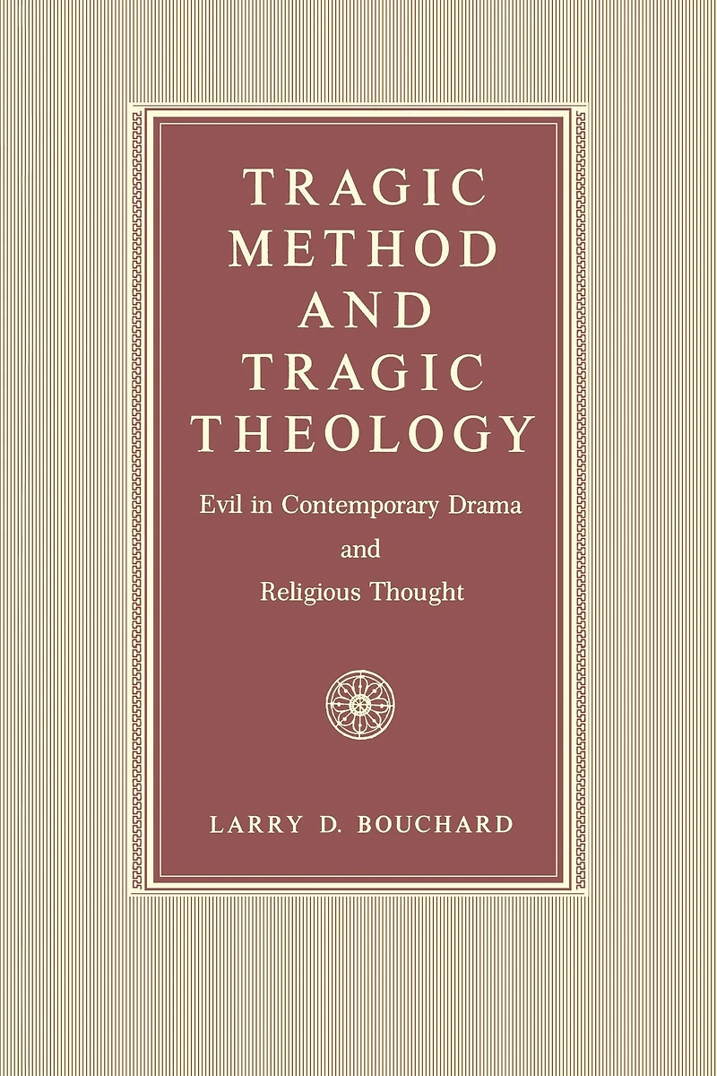 Tragic Method and Tragic Theology: Evil in Contemporary Drama and Religious Thought
