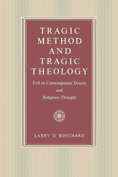 Tragic Method and Tragic Theology: Evil in Contemporary Drama and Religious Thought