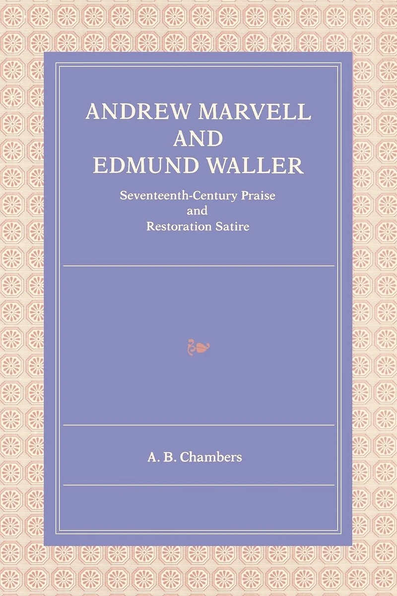 Andrew Marvell and Edmund Waller: Seventeenth-Century Praise and Restoration Satire