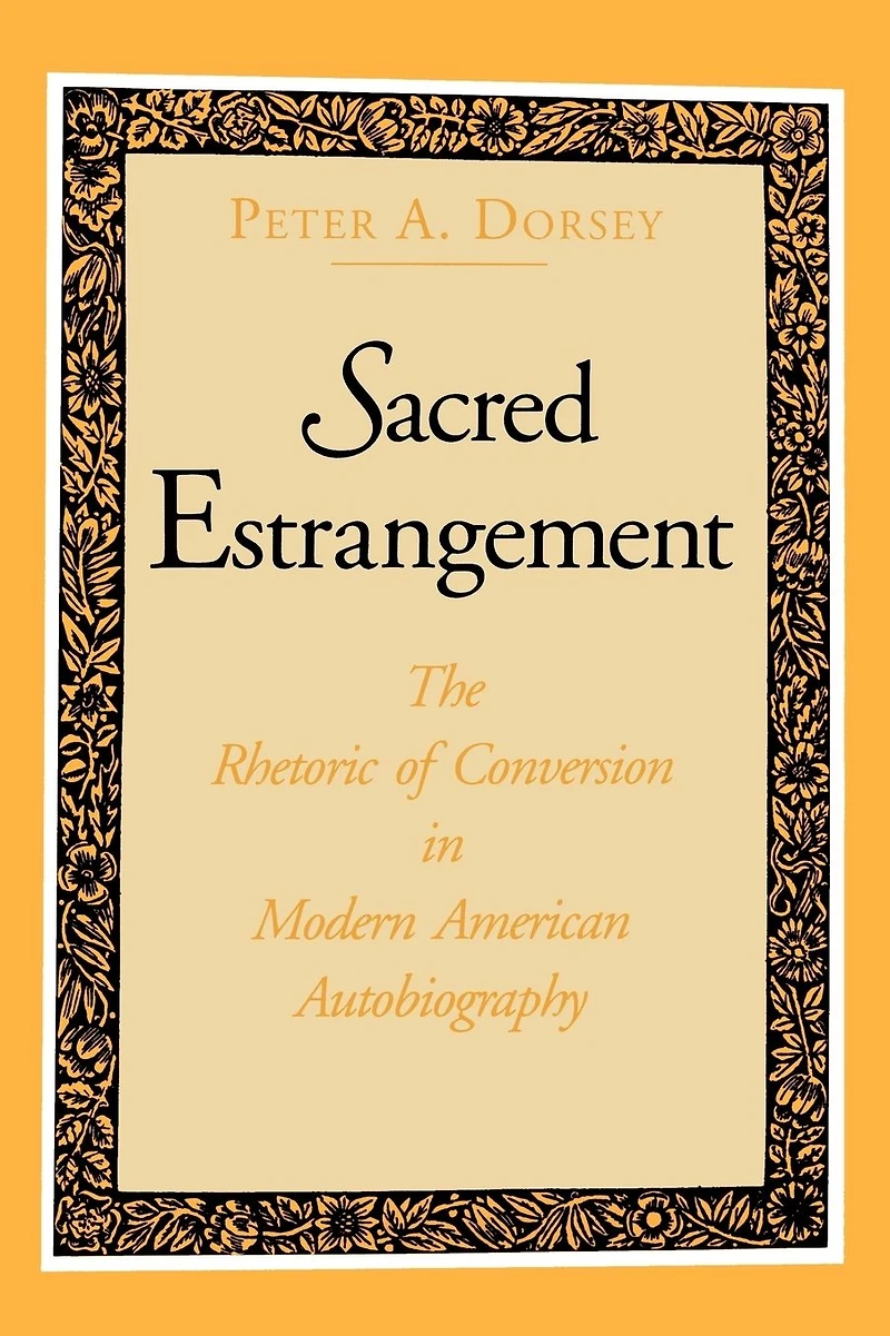 Sacred Estrangement: The Rhetoric of Conversion Modern American Autobiography