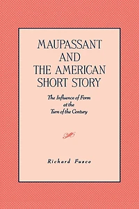Maupassant and the American Short Story: The Influence of Form at the Turn of the Century