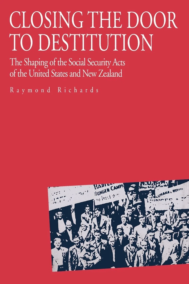 Closing the Door to Destitution: The Shaping of the Social Security Acts of the United States and New Zealand
