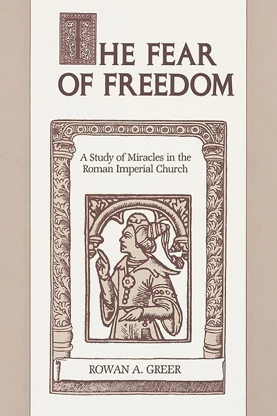 The Fear of Freedom: A Study of Miracles in the Roman Imperial Church