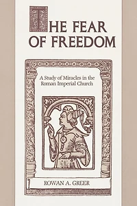 The Fear of Freedom: A Study of Miracles in the Roman Imperial Church
