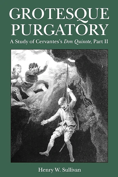 Grotesque Purgatory: A Study of Cervantes's Don Quixote, Part II