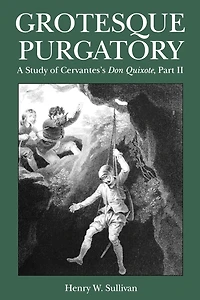 Grotesque Purgatory: A Study of Cervantes's Don Quixote, Part II