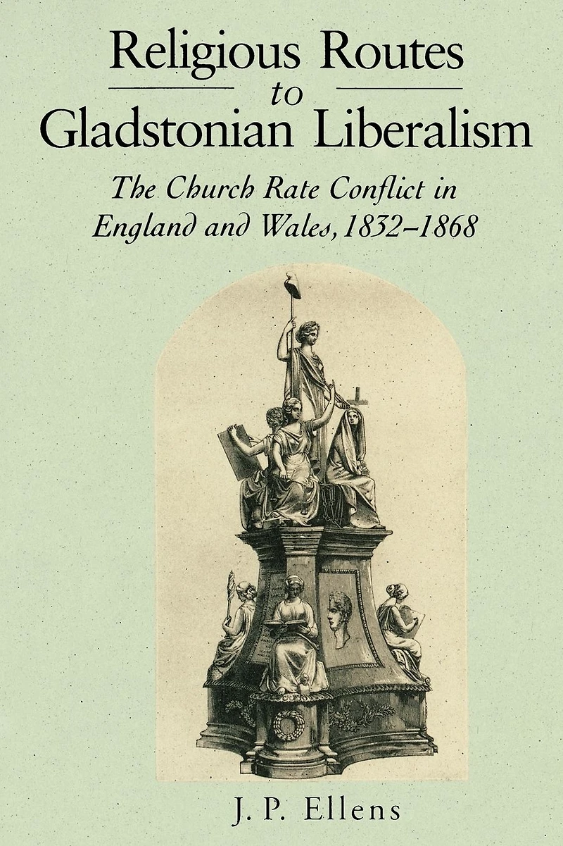 Religious Routes to Gladstonian Liberalism: The Church Rate Conflict England and Wales 1852-1868