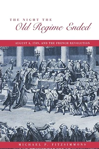 The Night the Old Regime Ended: August 4, 1789 and the French Revolution