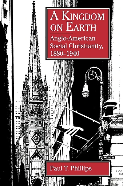 A Kingdom on Earth: Anglo-American Social Christianity, 1880-1940