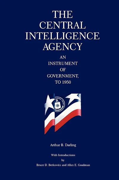 The Central Intelligence Agency: An Instrument of Government, to 1950